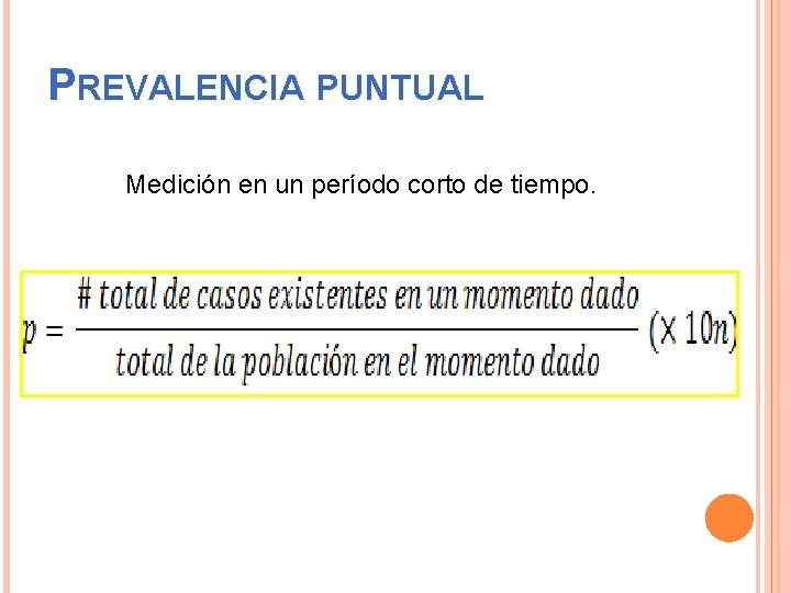 PREVALENCIA PUNTUAL Medición en un período corto de tiempo. 