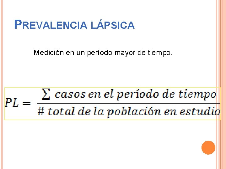 PREVALENCIA LÁPSICA Medición en un período mayor de tiempo. 