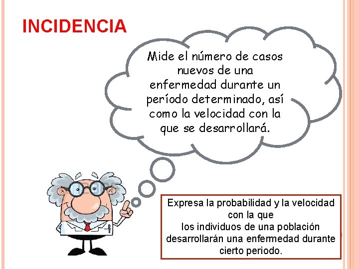 INCIDENCIA Mide el número de casos nuevos de una enfermedad durante un período determinado,