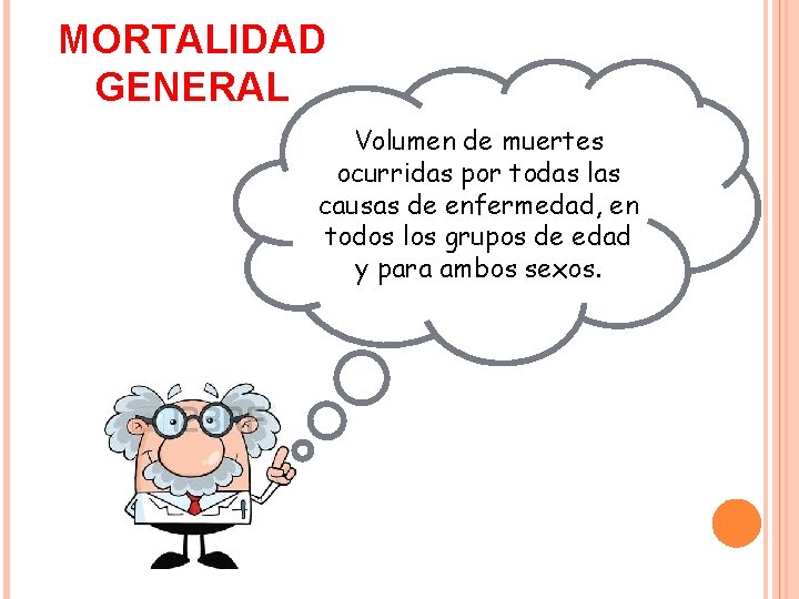 MORTALIDAD GENERAL Volumen de muertes ocurridas por todas las causas de enfermedad, en todos