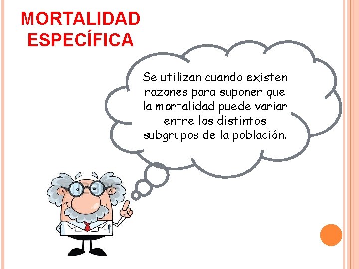 MORTALIDAD ESPECÍFICA Se utilizan cuando existen razones para suponer que la mortalidad puede variar