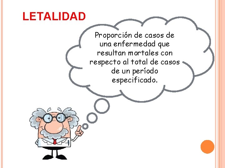 LETALIDAD Proporción de casos de una enfermedad que resultan mortales con respecto al total