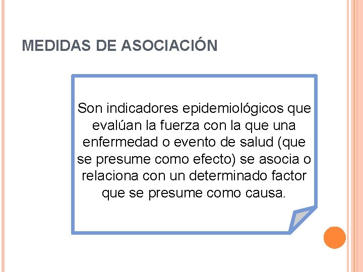MEDIDAS DE ASOCIACIÓN Son indicadores epidemiológicos que evalúan la fuerza con la que una