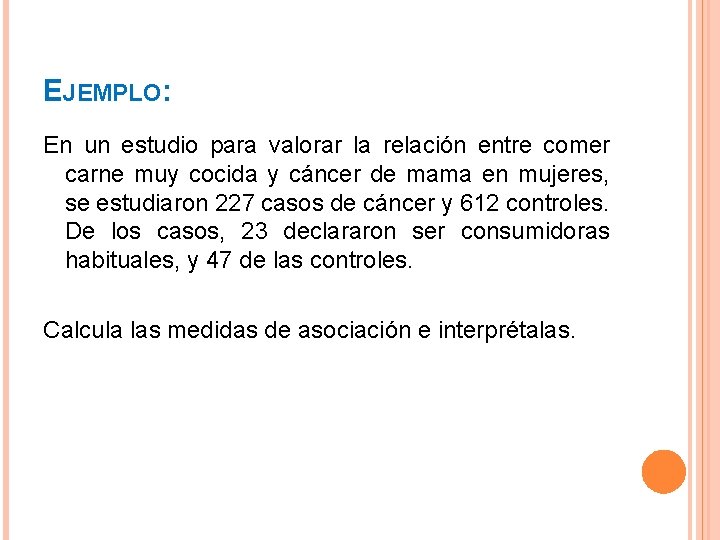 EJEMPLO: En un estudio para valorar la relación entre comer carne muy cocida y