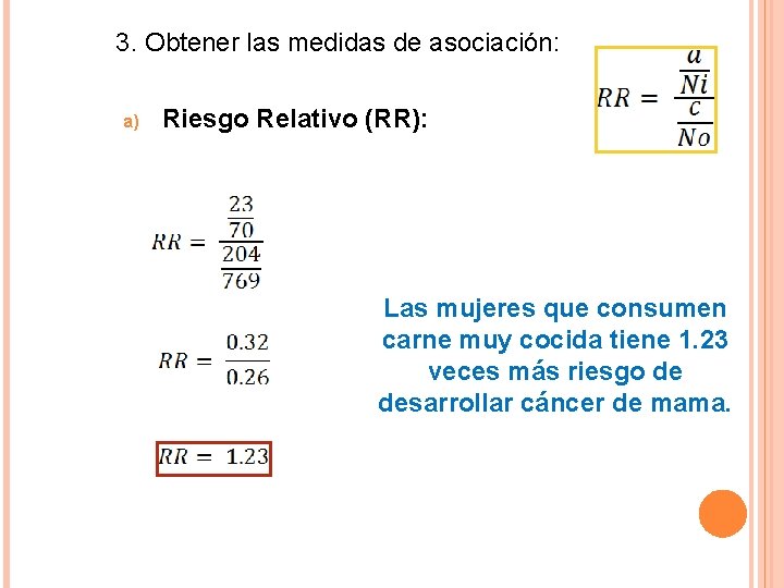 3. Obtener las medidas de asociación: a) Riesgo Relativo (RR): Las mujeres que consumen
