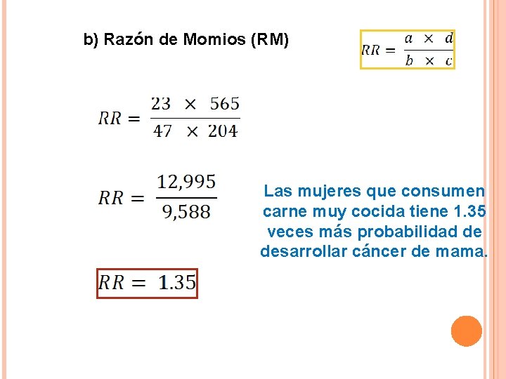 b) Razón de Momios (RM) Las mujeres que consumen carne muy cocida tiene 1.