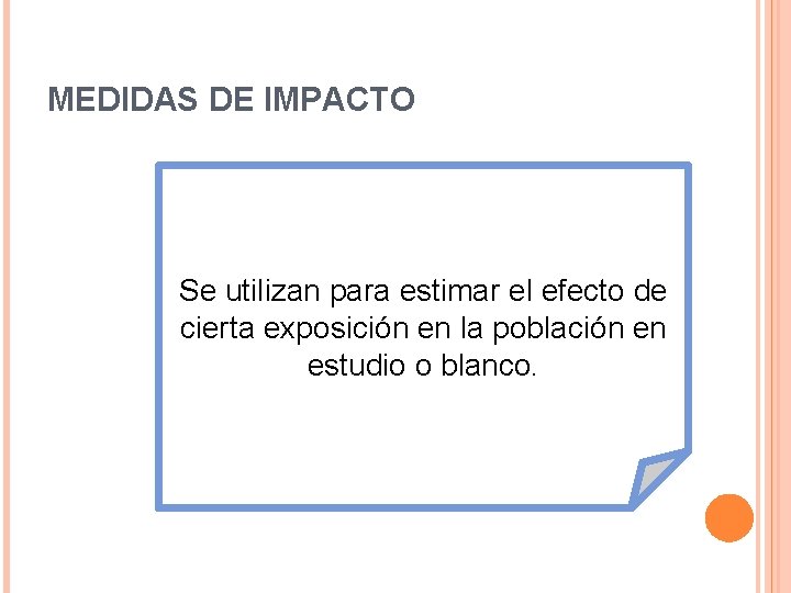 MEDIDAS DE IMPACTO Se utilizan para estimar el efecto de cierta exposición en la