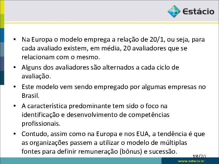 • Na Europa o modelo emprega a relação de 20/1, ou seja, para • Na Europa o modelo emprega a relação de 20/1, ou seja, para