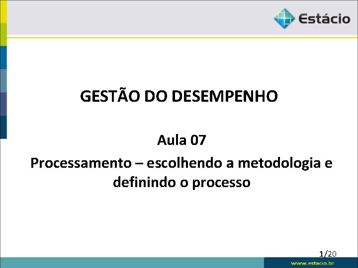 GESTÃO DO DESEMPENHO Aula 07 Processamento – escolhendo a metodologia e definindo o processo GESTÃO DO DESEMPENHO Aula 07 Processamento – escolhendo a metodologia e definindo o processo