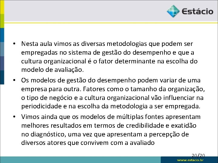 • Nesta aula vimos as diversas metodologias que podem ser empregadas no sistema • Nesta aula vimos as diversas metodologias que podem ser empregadas no sistema