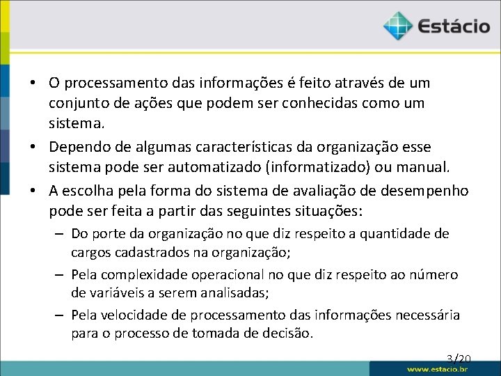  • O processamento das informações é feito através de um conjunto de ações