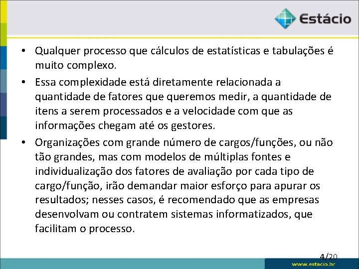  • Qualquer processo que cálculos de estatísticas e tabulações é muito complexo. •