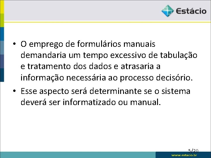  • O emprego de formulários manuais demandaria um tempo excessivo de tabulação e