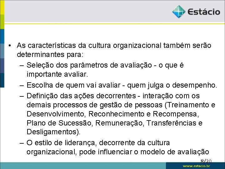  • As características da cultura organizacional também serão determinantes para: – Seleção dos