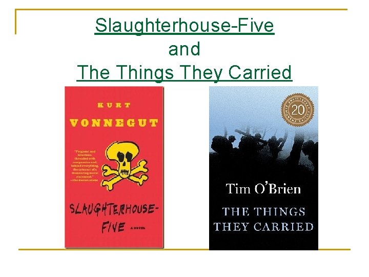 Slaughterhouse-Five and The Things They Carried 