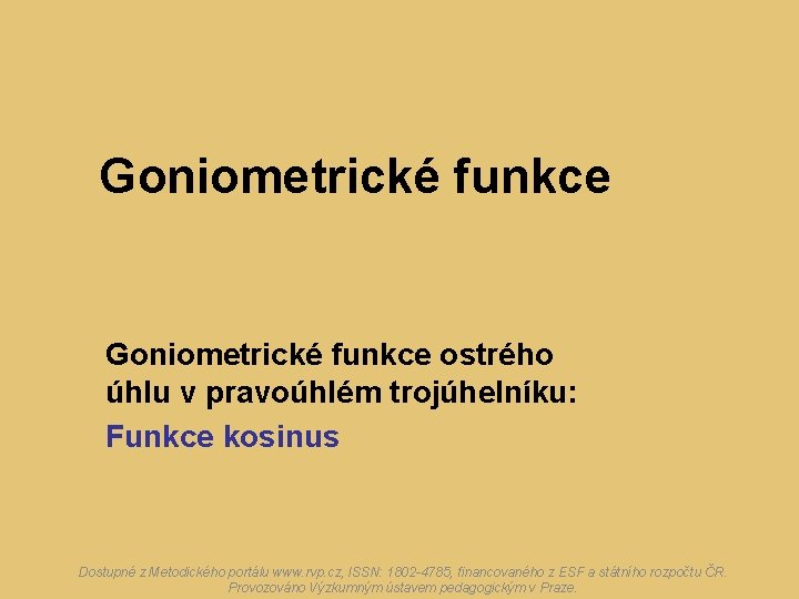 Goniometrické funkce ostrého úhlu v pravoúhlém trojúhelníku: Funkce kosinus Dostupné z Metodického portálu www.