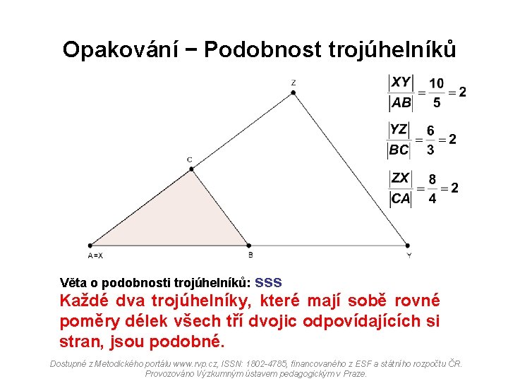 Opakování − Podobnost trojúhelníků Věta o podobnosti trojúhelníků: sss Každé dva trojúhelníky, které mají