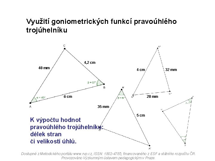 Využití goniometrických funkcí pravoúhlého trojúhelníku 4, 2 cm 48 mm 4 cm 6 cm