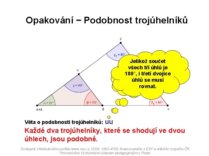 Opakování − Podobnost trojúhelníků Jelikož součet všech tří úhlů je Víš, proč 180°, i