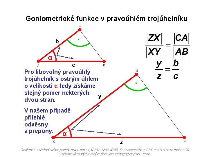 Goniometrické funkce v pravoúhlém trojúhelníku . b α c Pro libovolný pravoúhlý trojúhelník s