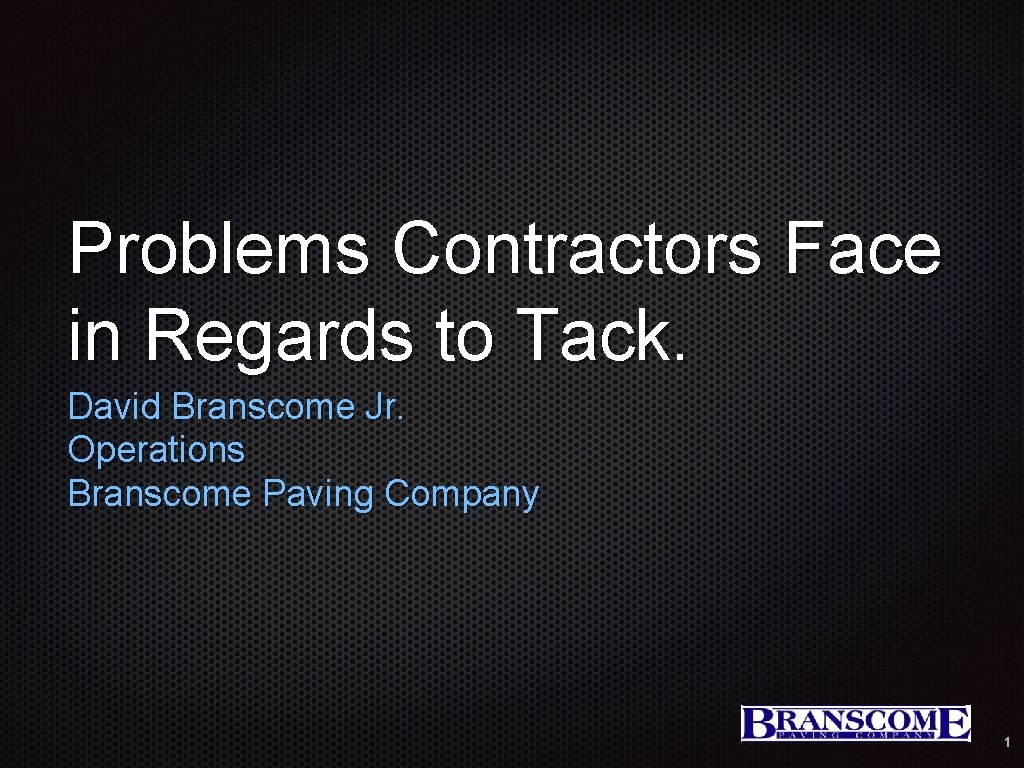 Problems Contractors Face in Regards to Tack. David Branscome Jr. Operations Branscome Paving Company