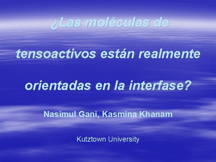 ¿Las moléculas de tensoactivos están realmente orientadas en la interfase? Nasimul Gani, Kasmina Khanam