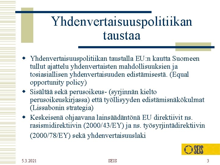 Yhdenvertaisuuspolitiikan taustaa w Yhdenvertaisuuspolitiikan taustalla EU: n kautta Suomeen tullut ajattelu yhdenvertaisten mahdollisuuksien ja