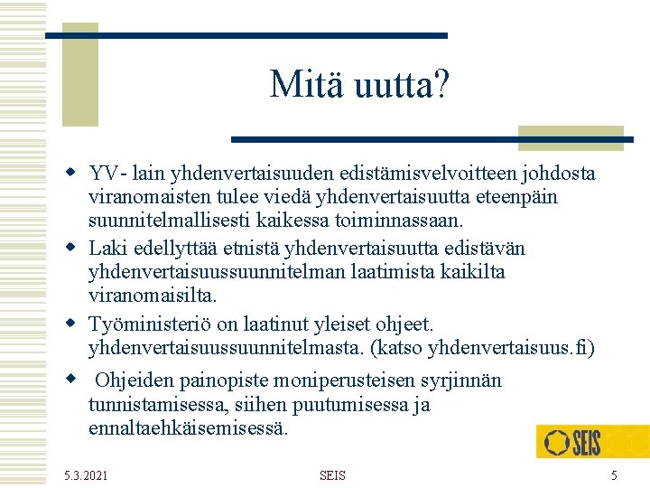 Mitä uutta? w YV- lain yhdenvertaisuuden edistämisvelvoitteen johdosta viranomaisten tulee viedä yhdenvertaisuutta eteenpäin suunnitelmallisesti