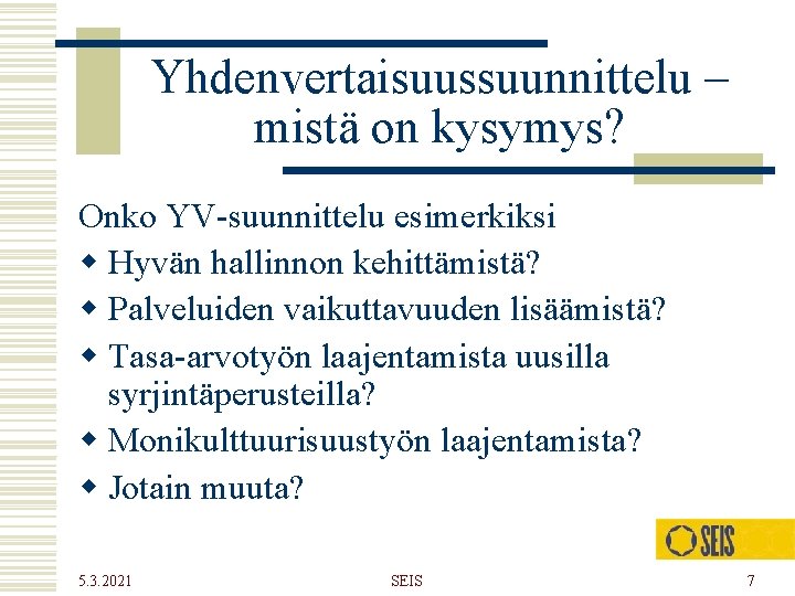 Yhdenvertaisuussuunnittelu – mistä on kysymys? Onko YV-suunnittelu esimerkiksi w Hyvän hallinnon kehittämistä? w Palveluiden