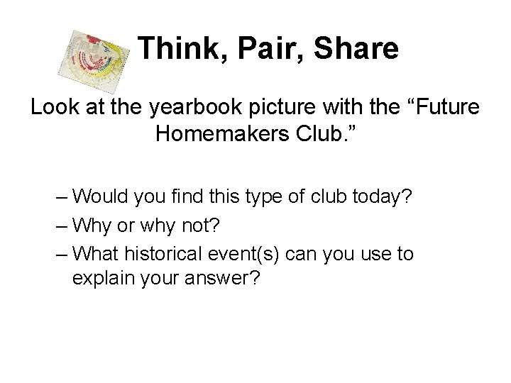 Think, Pair, Share Look at the yearbook picture with the “Future Homemakers Club. ”
