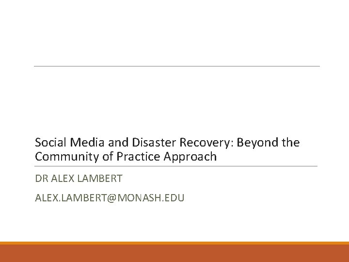 Social Media and Disaster Recovery: Beyond the Community of Practice Approach DR ALEX LAMBERT