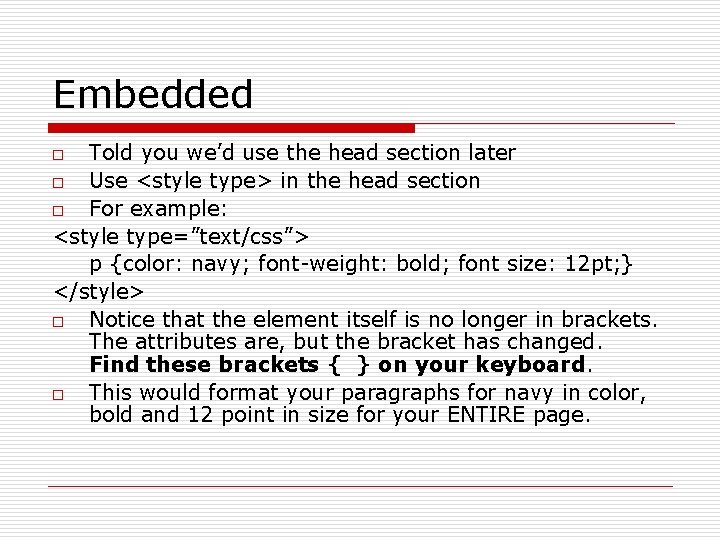Embedded Told you we’d use the head section later o Use <style type> in