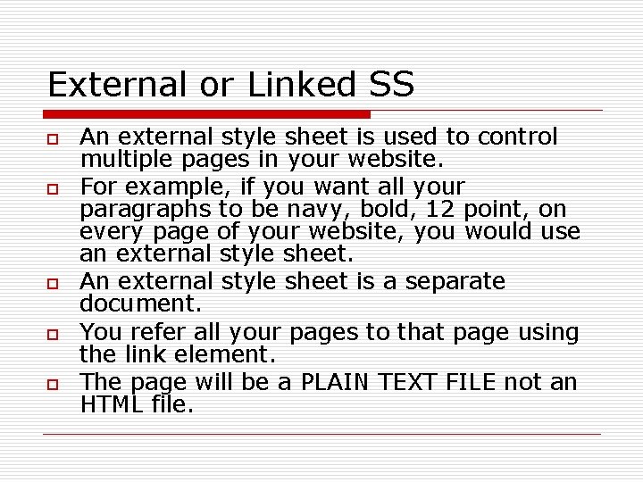 External or Linked SS o o o An external style sheet is used to