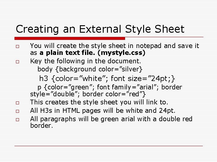 Creating an External Style Sheet o o You will create the style sheet in