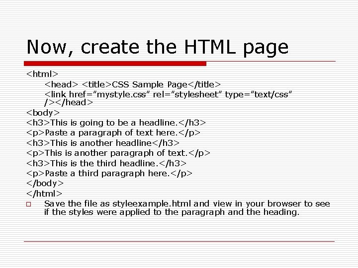 Now, create the HTML page <html> <head> <title>CSS Sample Page</title> <link href=”mystyle. css” rel=”stylesheet”