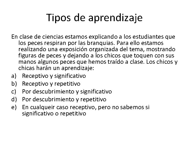 Tipos de aprendizaje En clase de ciencias estamos explicando a los estudiantes que los