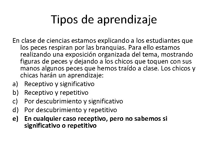 Tipos de aprendizaje En clase de ciencias estamos explicando a los estudiantes que los