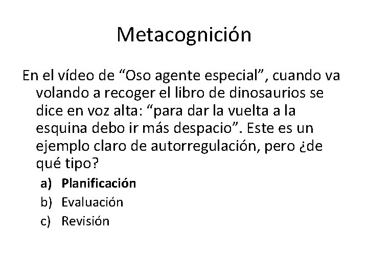 Metacognición En el vídeo de “Oso agente especial”, cuando va volando a recoger el