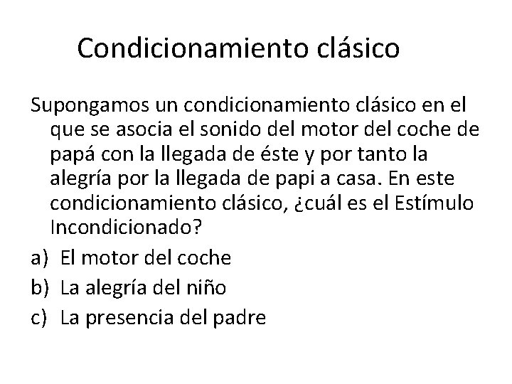 Condicionamiento clásico Supongamos un condicionamiento clásico en el que se asocia el sonido del