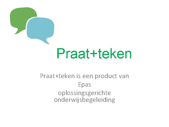 Praat+teken is een product van Epas oplossingsgerichte onderwijsbegeleiding 