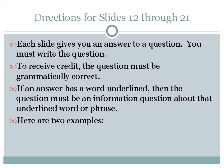 Directions for Slides 12 through 21 Each slide gives you an answer to a