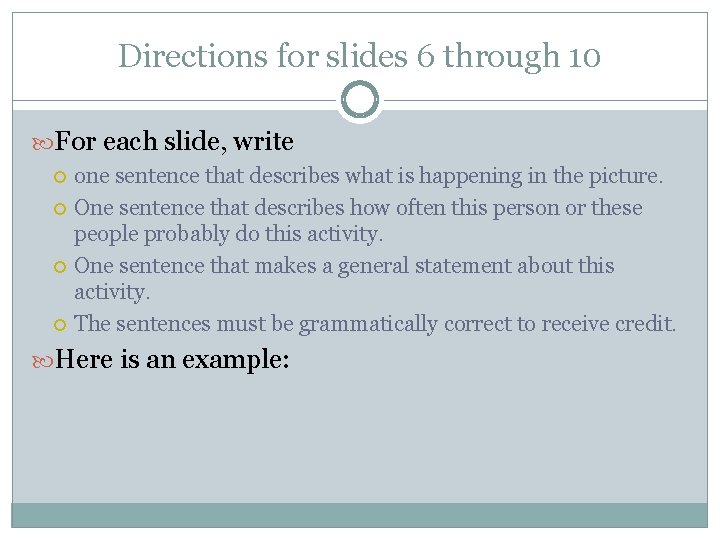 Directions for slides 6 through 10 For each slide, write one sentence that describes