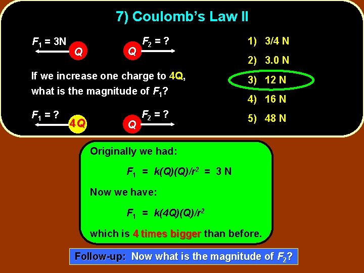 7) Coulomb’s Law II F 1 = 3 N Q Q F 2 =