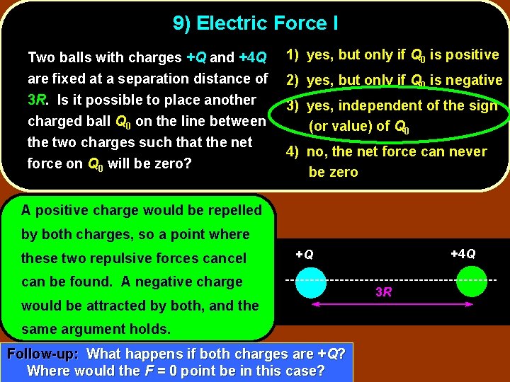 9) Electric Force I Two balls with charges +Q and +4 Q are fixed
