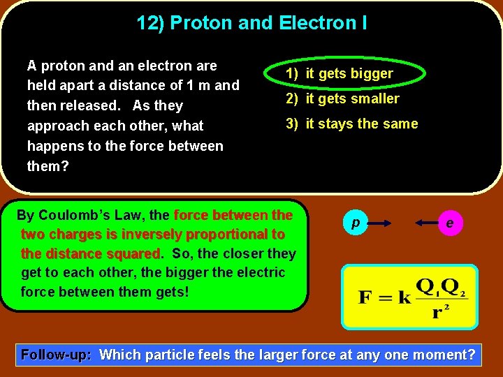 12) Proton and Electron I A proton and an electron are held apart a