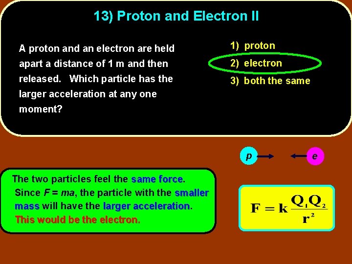 13) Proton and Electron II A proton and an electron are held 1) proton