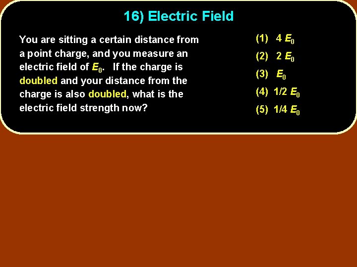 16) Electric Field You are sitting a certain distance from a point charge, and