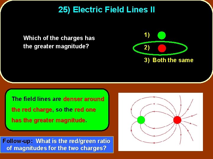 25) Electric Field Lines II Which of the charges has the greater magnitude? 1)