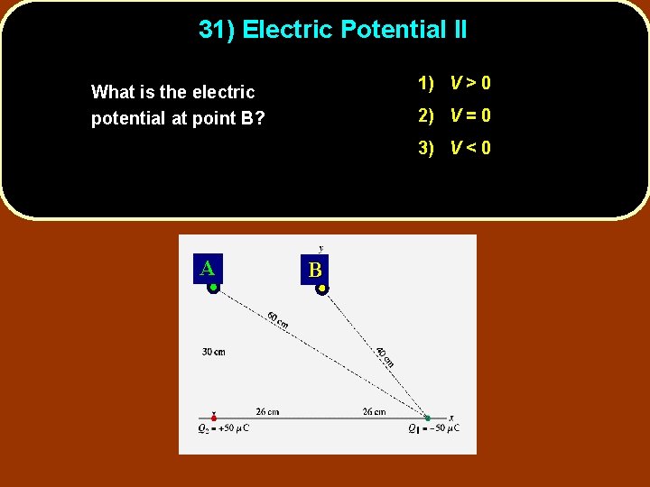 31) Electric Potential II 1) V > 0 What is the electric potential at