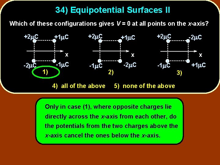 34) Equipotential Surfaces II Which of these configurations gives V = 0 at all